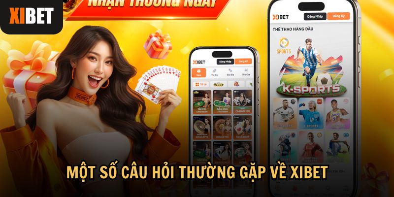 Tổng hợp những câu hỏi phổ biến nhất cùng giải đáp chi tiết về Xibet